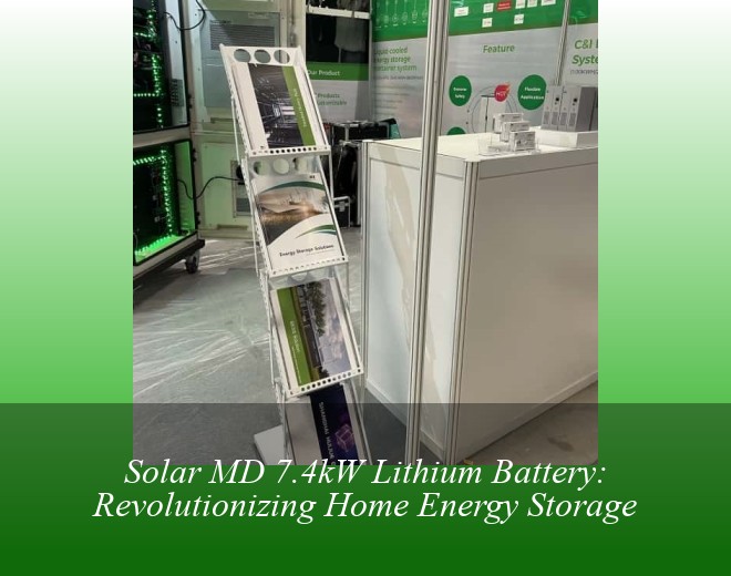 Solar MD 7.4kW Lithium Battery: Revolutionizing Home Energy Storage