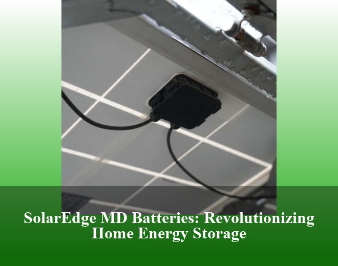 SolarEdge MD Batteries: Revolutionizing Home Energy Storage