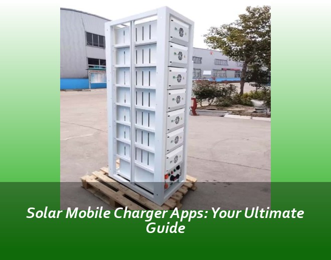 Solar Mobile Charger Apps: Your Ultimate Guide