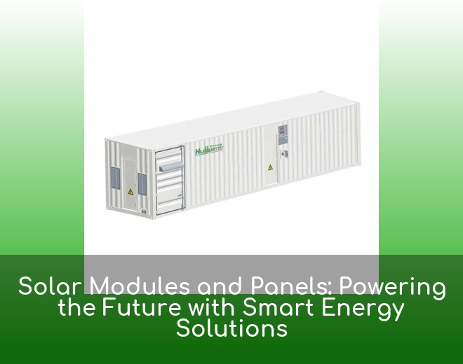 Solar Modules and Panels: Powering the Future with Smart Energy Solutions