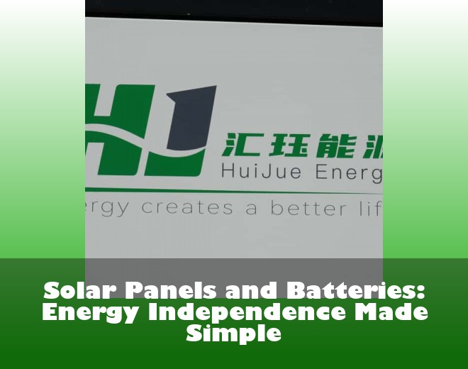 Solar Panels and Batteries: Energy Independence Made Simple