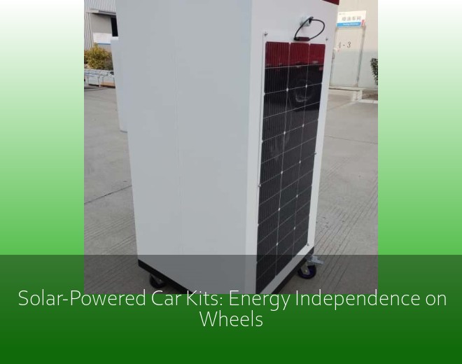Solar-Powered Car Kits: Energy Independence on Wheels