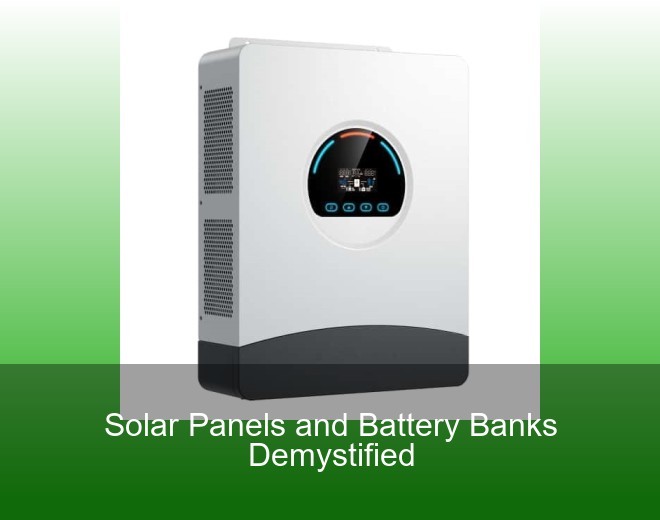 Solar Panels and Battery Banks Demystified