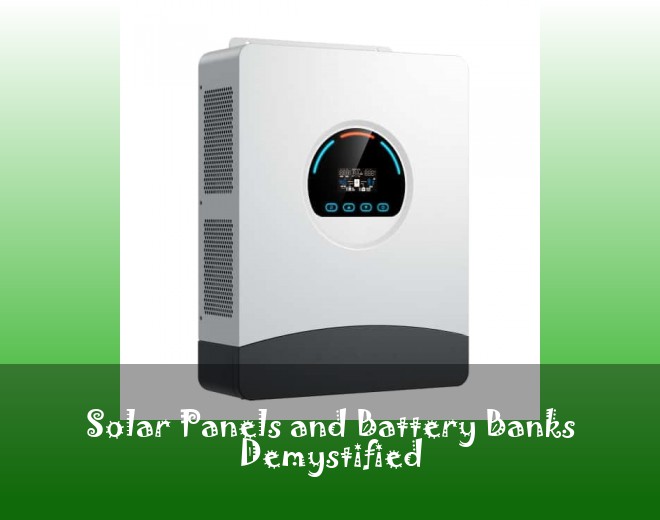 Solar Panels and Battery Banks Demystified