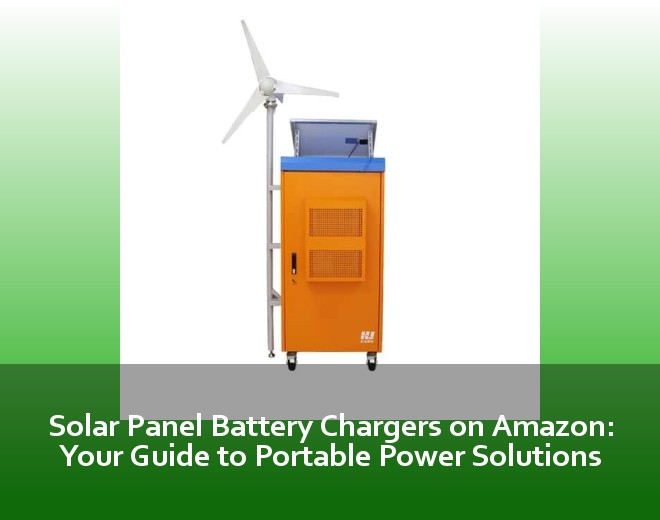Solar Panel Battery Chargers on Amazon: Your Guide to Portable Power Solutions