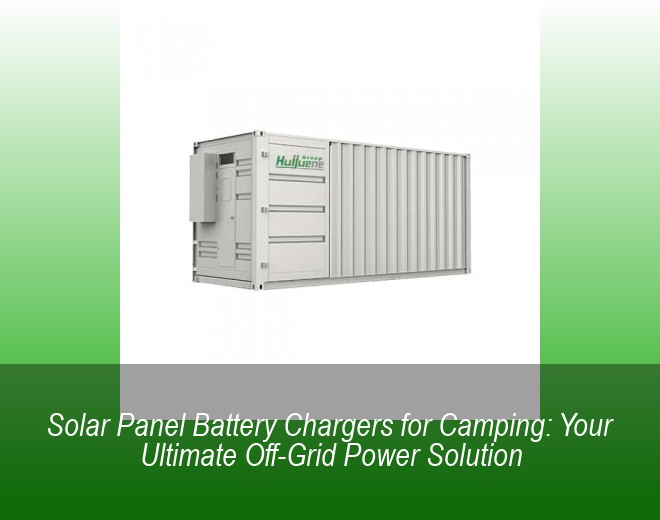 Solar Panel Battery Chargers for Camping: Your Ultimate Off-Grid Power Solution