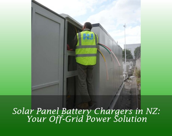 Solar Panel Battery Chargers in NZ: Your Off-Grid Power Solution