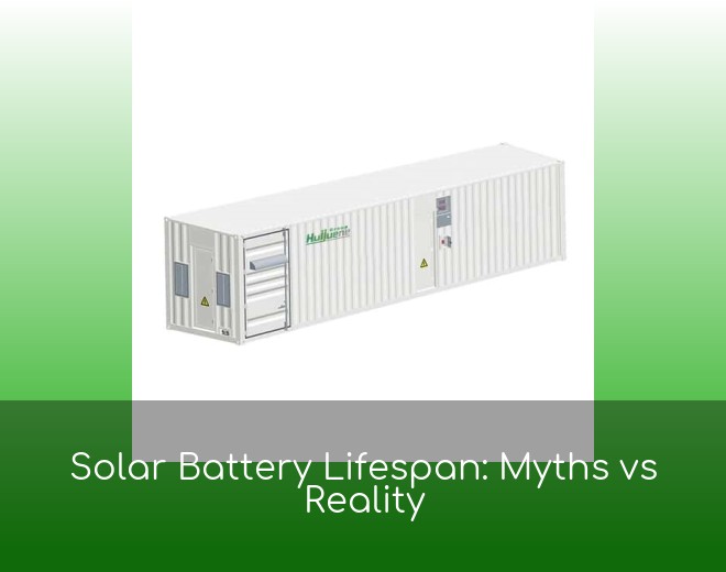 Solar Battery Lifespan: Myths vs Reality