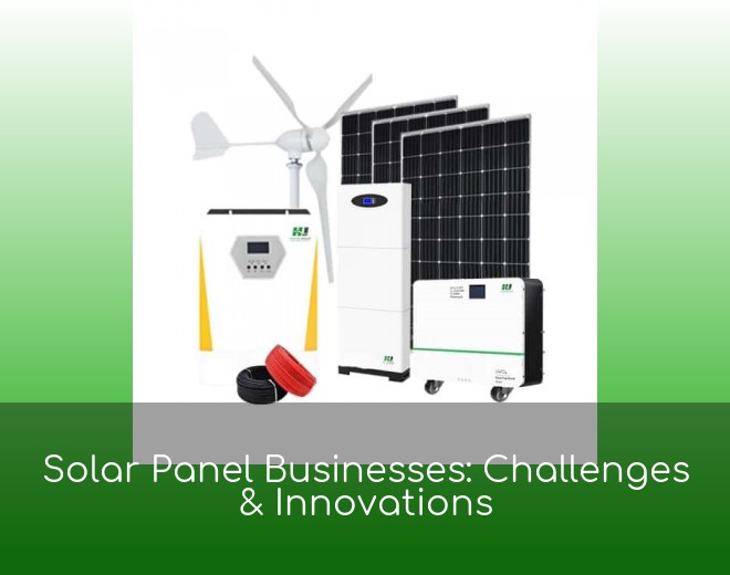 Solar Panel Businesses: Challenges & Innovations
