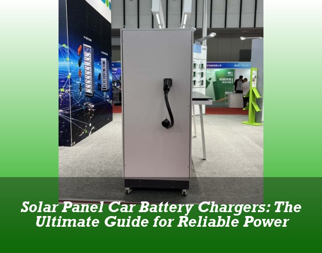 Solar Panel Car Battery Chargers: The Ultimate Guide for Reliable Power
