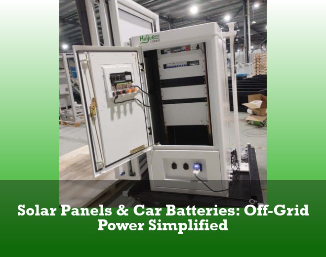 Solar Panels & Car Batteries: Off-Grid Power Simplified