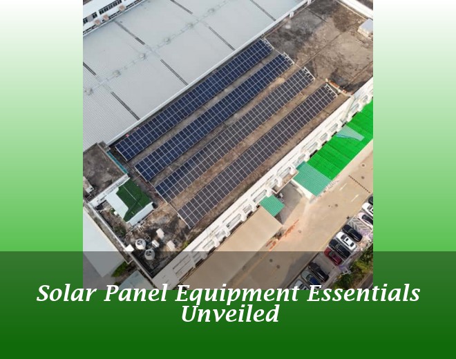 Solar Panel Equipment Essentials Unveiled