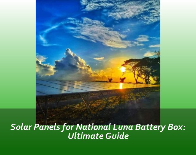 Solar Panels for National Luna Battery Box: Ultimate Guide