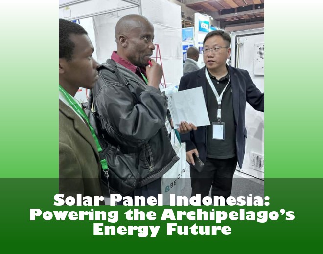 Solar Panel Indonesia: Powering the Archipelago’s Energy Future