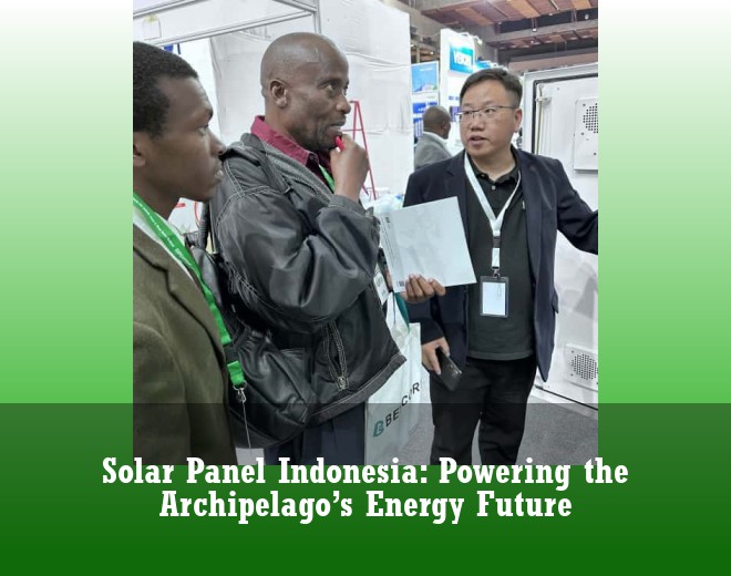 Solar Panel Indonesia: Powering the Archipelago’s Energy Future