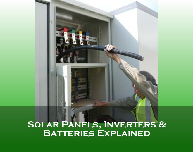 Solar Panels, Inverters & Batteries Explained