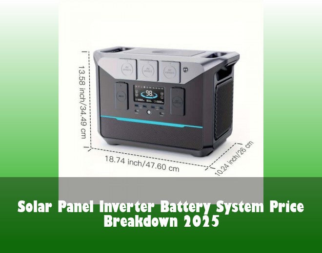 Solar Panel Inverter Battery System Price Breakdown 2025