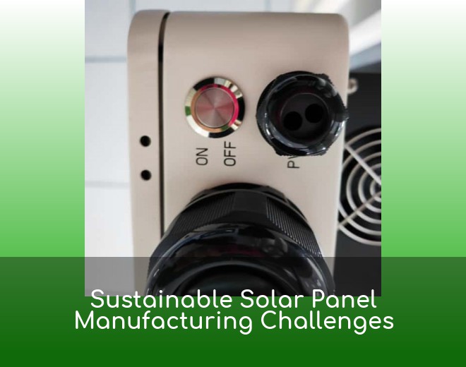 Sustainable Solar Panel Manufacturing Challenges