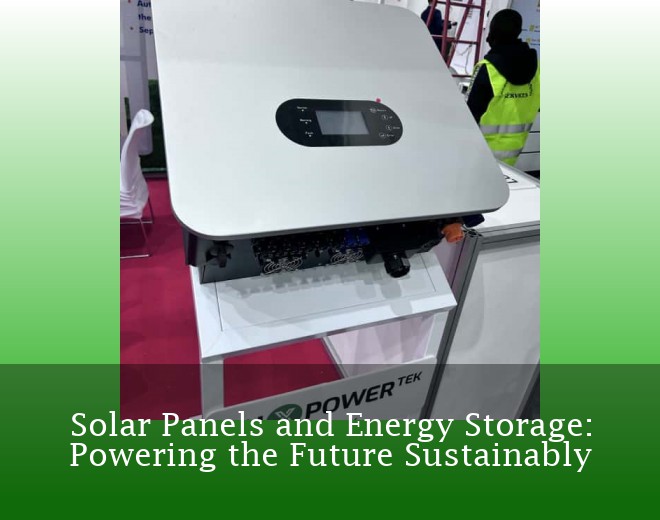 Solar Panels and Energy Storage: Powering the Future Sustainably