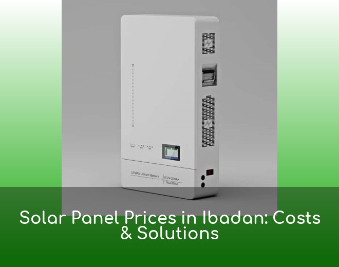 Solar Panel Prices in Ibadan: Costs & Solutions