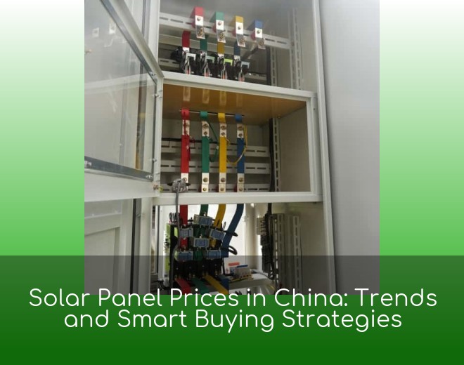 Solar Panel Prices in China: Trends and Smart Buying Strategies
