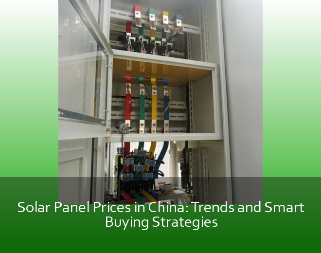 Solar Panel Prices in China: Trends and Smart Buying Strategies