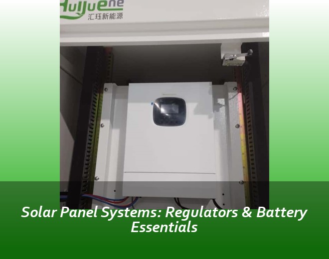 Solar Panel Systems: Regulators & Battery Essentials