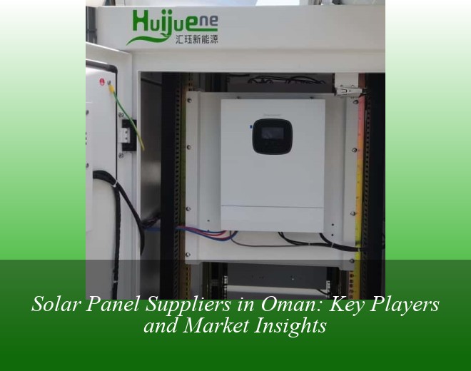 Solar Panel Suppliers in Oman: Key Players and Market Insights