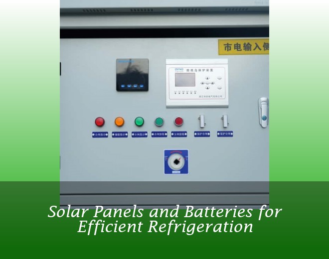 Solar Panels and Batteries for Efficient Refrigeration