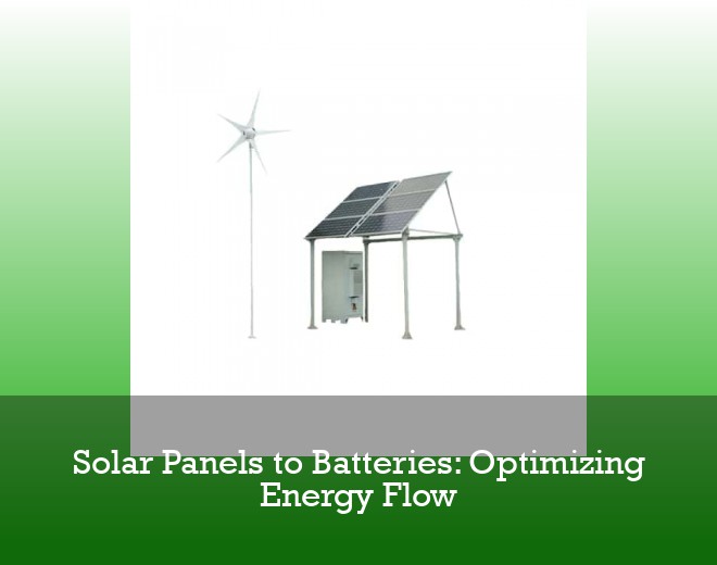 Solar Panels to Batteries: Optimizing Energy Flow
