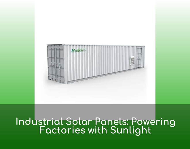 Industrial Solar Panels: Powering Factories with Sunlight