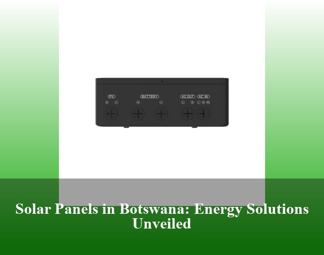 Solar Panels in Botswana: Energy Solutions Unveiled