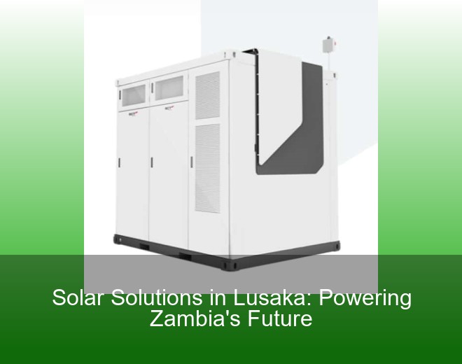 Solar Solutions in Lusaka: Powering Zambia's Future