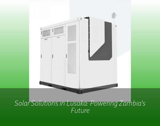 Solar Solutions in Lusaka: Powering Zambia's Future