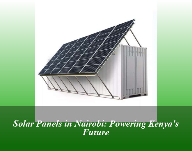 Solar Panels in Nairobi: Powering Kenya's Future