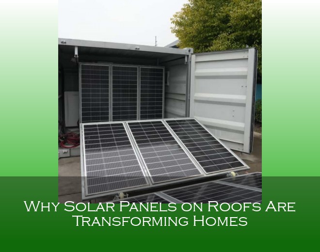 Why Solar Panels on Roofs Are Transforming Homes