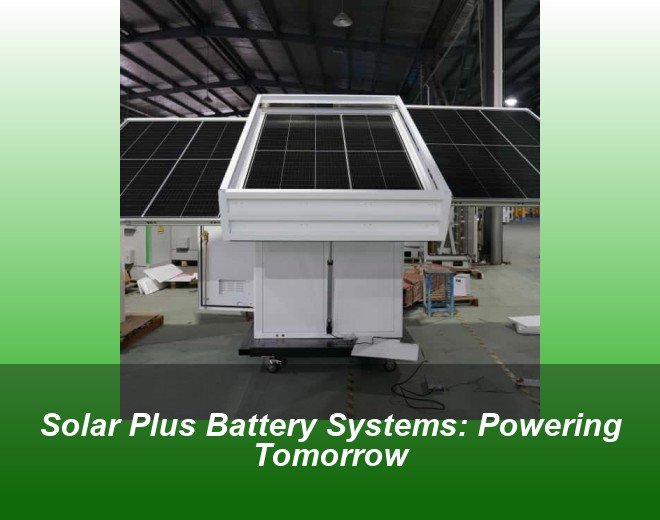 Solar Plus Battery Systems: Powering Tomorrow
