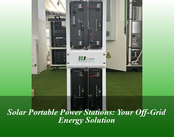 Solar Portable Power Stations: Your Off-Grid Energy Solution