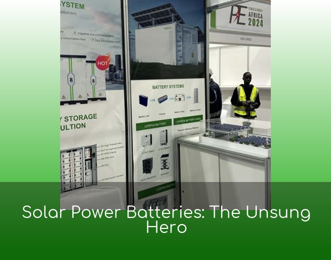 Solar Power Batteries: The Unsung Hero