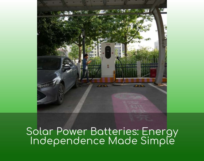 Solar Power Batteries: Energy Independence Made Simple