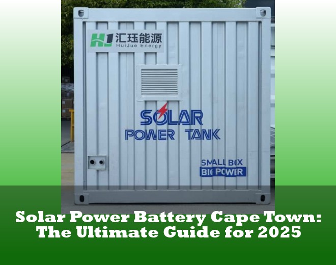 Solar Power Battery Cape Town: The Ultimate Guide for 2025