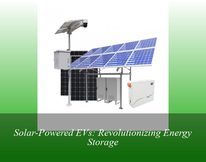 Solar-Powered EVs: Revolutionizing Energy Storage