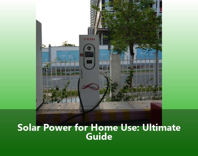 Solar Power for Home Use: Ultimate Guide