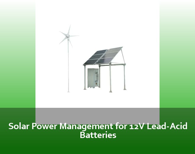 Solar Power Management for 12V Lead-Acid Batteries