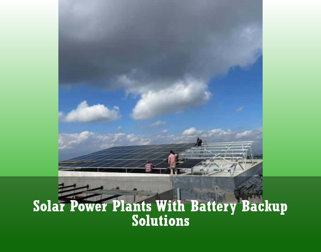 Solar Power Plants With Battery Backup Solutions