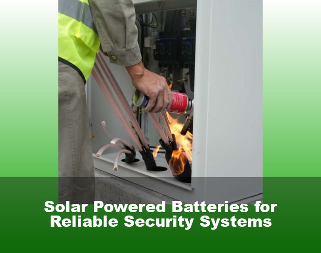 Solar Powered Batteries for Reliable Security Systems