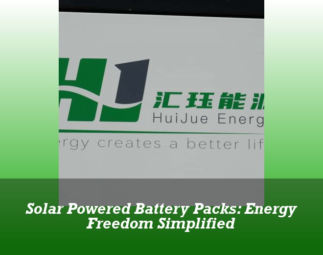 Solar Powered Battery Packs: Energy Freedom Simplified