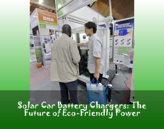 Solar Car Battery Chargers: The Future of Eco-Friendly Power