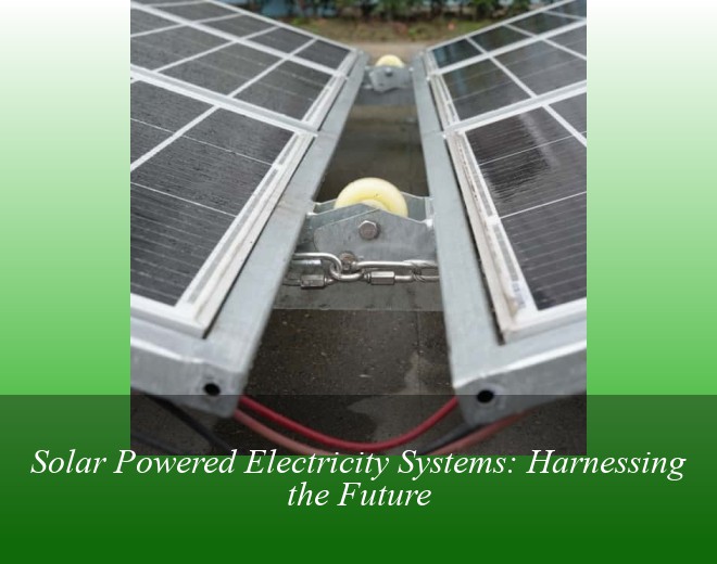 Solar Powered Electricity Systems: Harnessing the Future