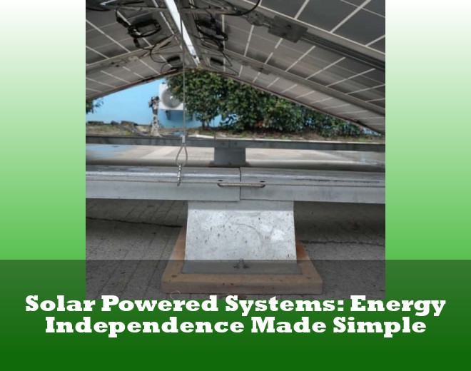 Solar Powered Systems: Energy Independence Made Simple